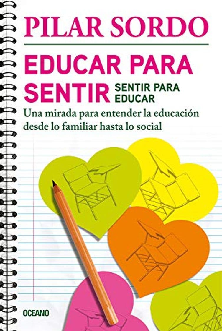 Book Educar Para Sentir, Sentir Para Educar: Una Mirada Para Entender La Educación Desde Lo Familiar Hasta Lo Social