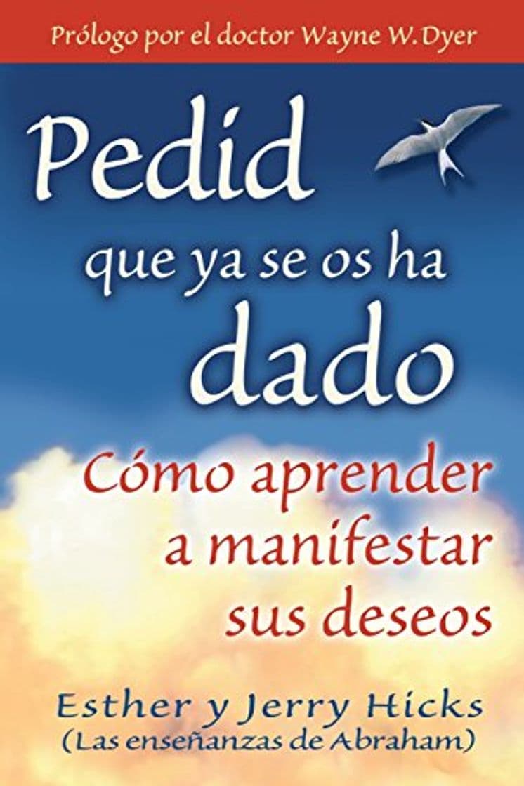 Libro Pedid Que YA Se OS Ha Dado: Cómo Aprender a Manifestar Sus Deseos