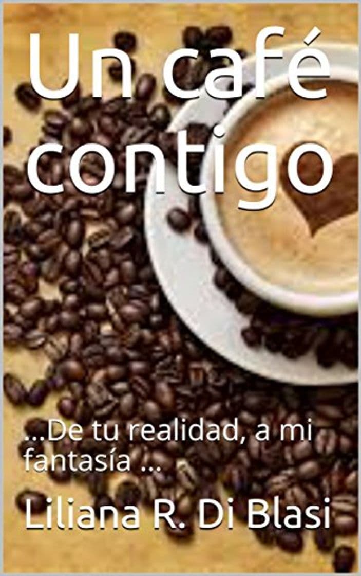 Book Un café contigo: …De tu realidad, a mi fantasía …