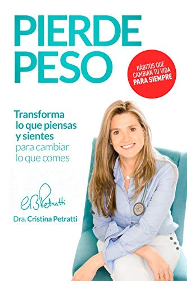 Book PIERDE PESO: Transforma lo que piensas y sientes para cambiar lo que comes