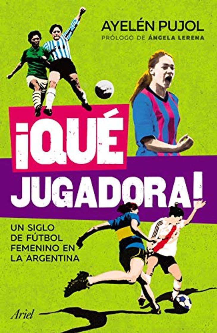 Libro ¡Qué jugadora!: Un siglo de fútbol femenino en la Argentina