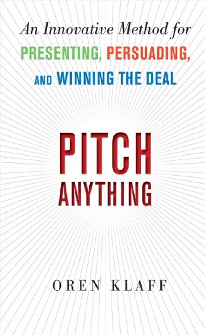 Book Pitch Anything: An Innovative Method for Presenting, Persuading, and Winning the Deal