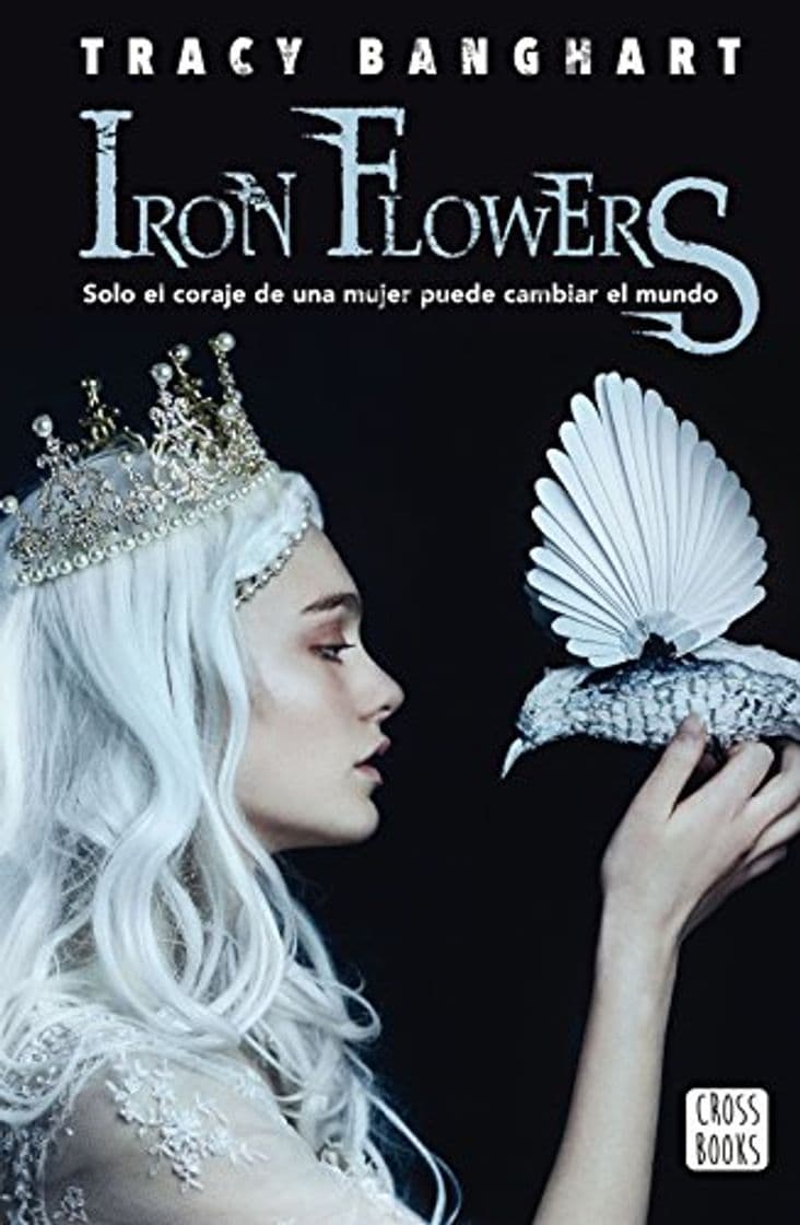 Book Iron flowers: Solo el coraje de una mujer puede cambiar el mundo