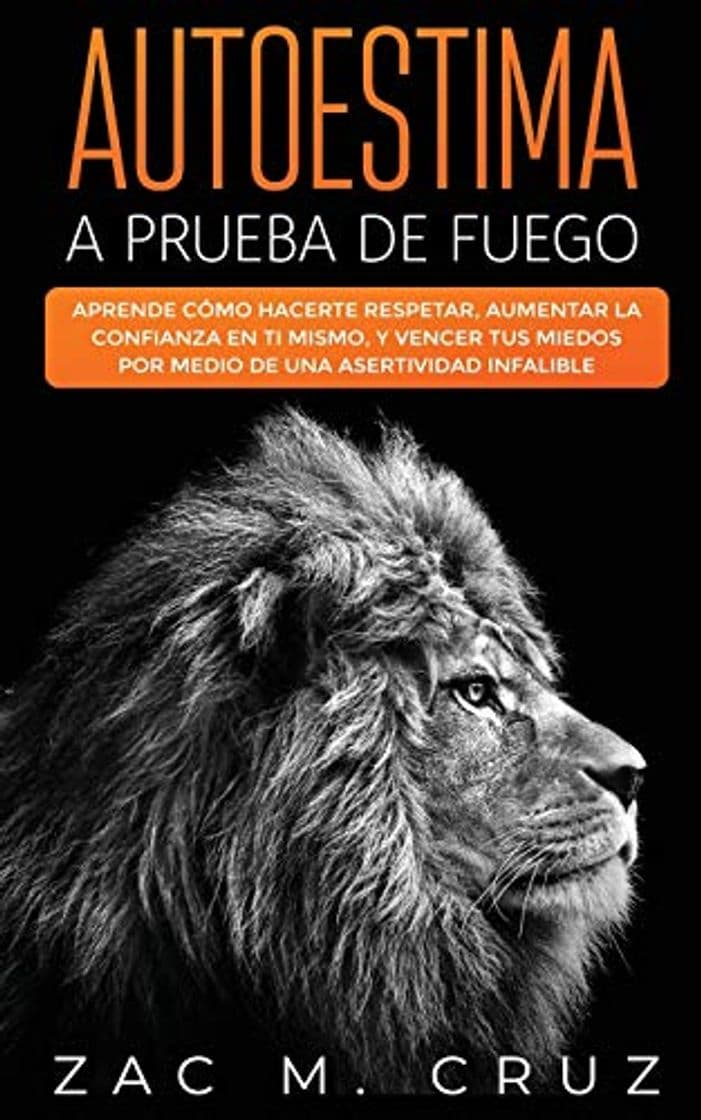 Book Autoestima a prueba de fuego: Aprende cómo hacerte respetar, aumentar la confianza