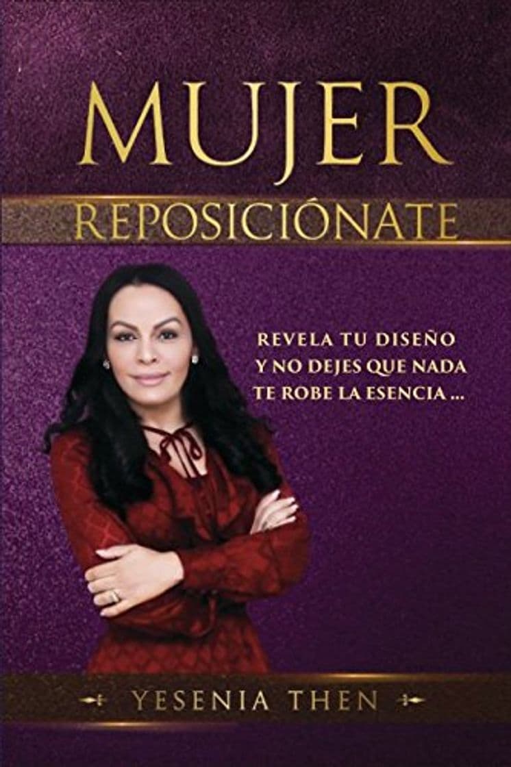 Book Mujer Reposiciónate: Revela tu diseño y no dejes que nada te robe la esencia