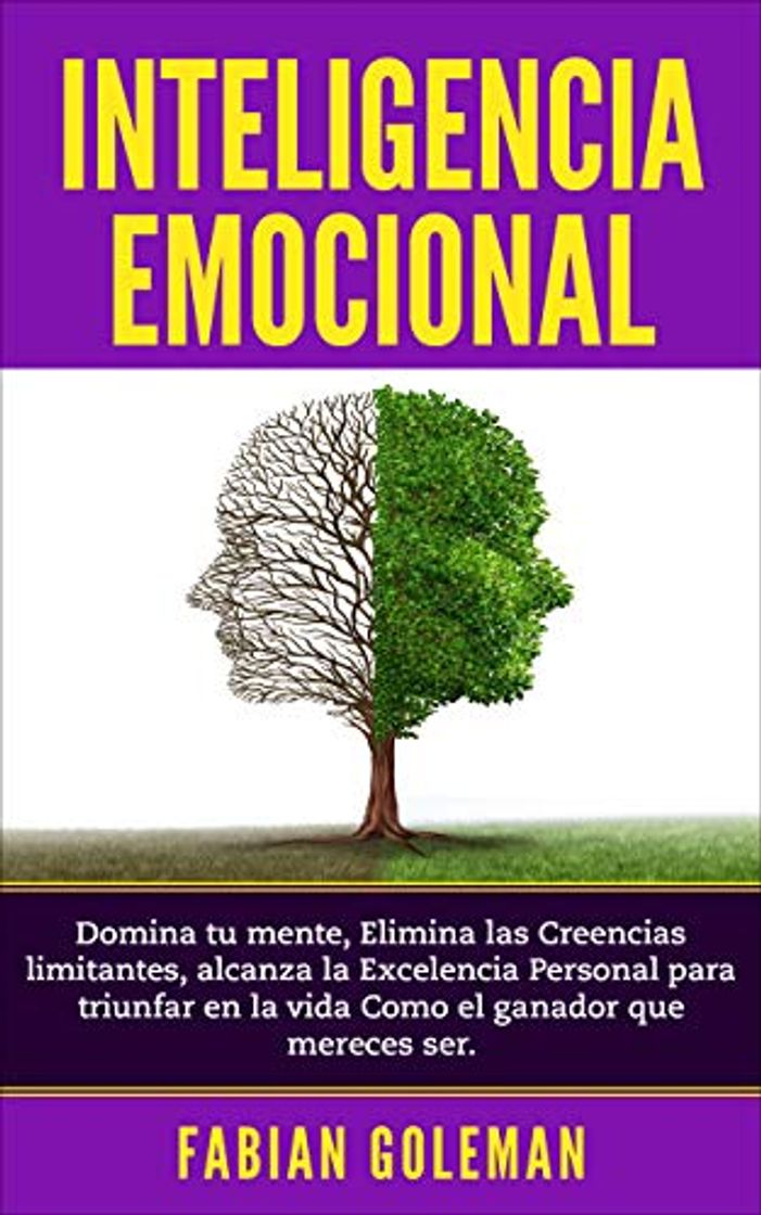 Libro Inteligencia Emocional: Domina Tu Mente, Elimina Las Creencias Limitantes Y Alcanza La