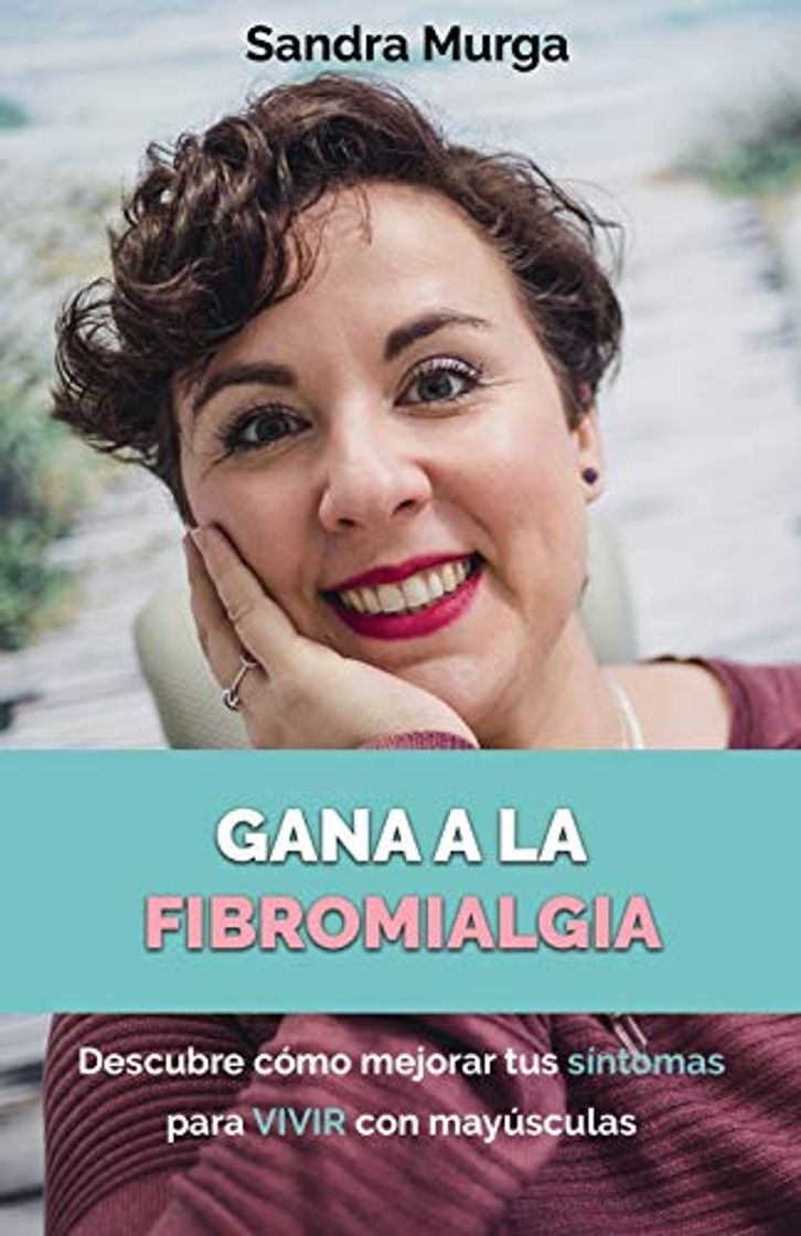 Book Gana a la fibromialgia: Descubre cómo mejorar tus síntomas para VIVIR con