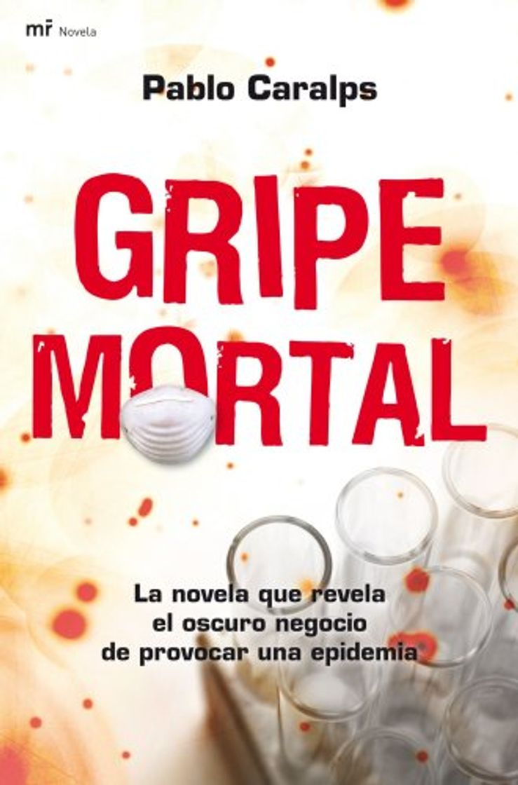 Libro Gripe mortal: La novela que revela el oscuro negocio de provocar una