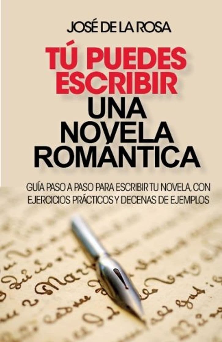 Libro Tu puedes escribir una novela romantica: Guía paso a paso para escribir tu novela, con ejercicios prácticos y decenas de ejemplos