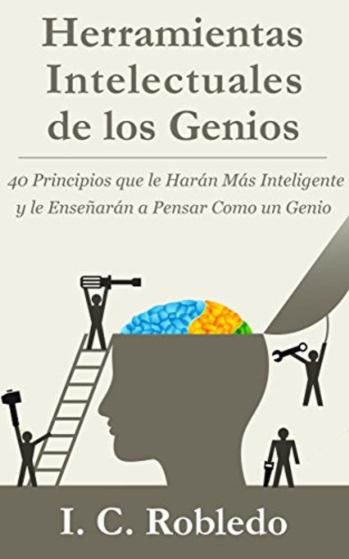 Book Herramientas Intelectuales de los Genios: 40 Principios que le Harán Más Inteligente y le Enseñarán a Pensar Como un Genio