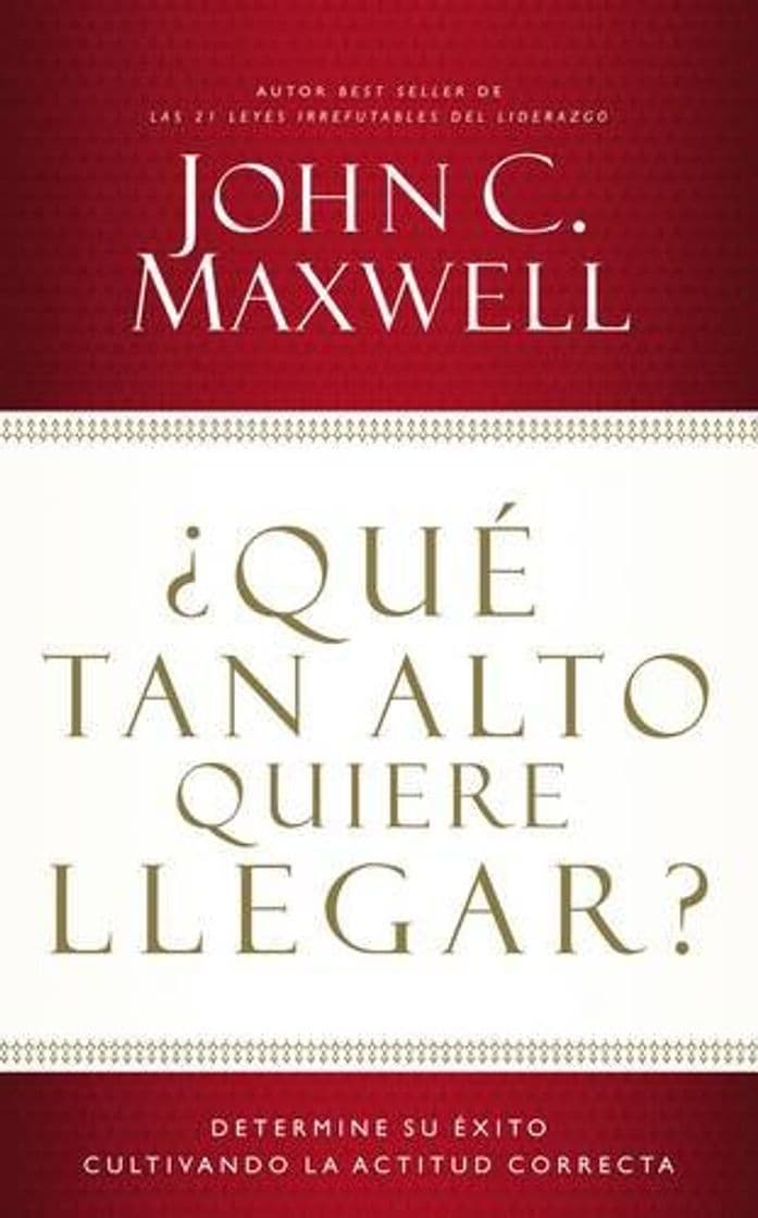 Libro ¿qué Tan Alto Quiere Llegar?: Determine Su Éxito Cultivando La Actitud Correcta