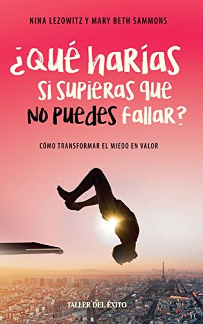 Libro Qué harías si supieras que no puedes fallar: Cómo transformar el miedo en valor