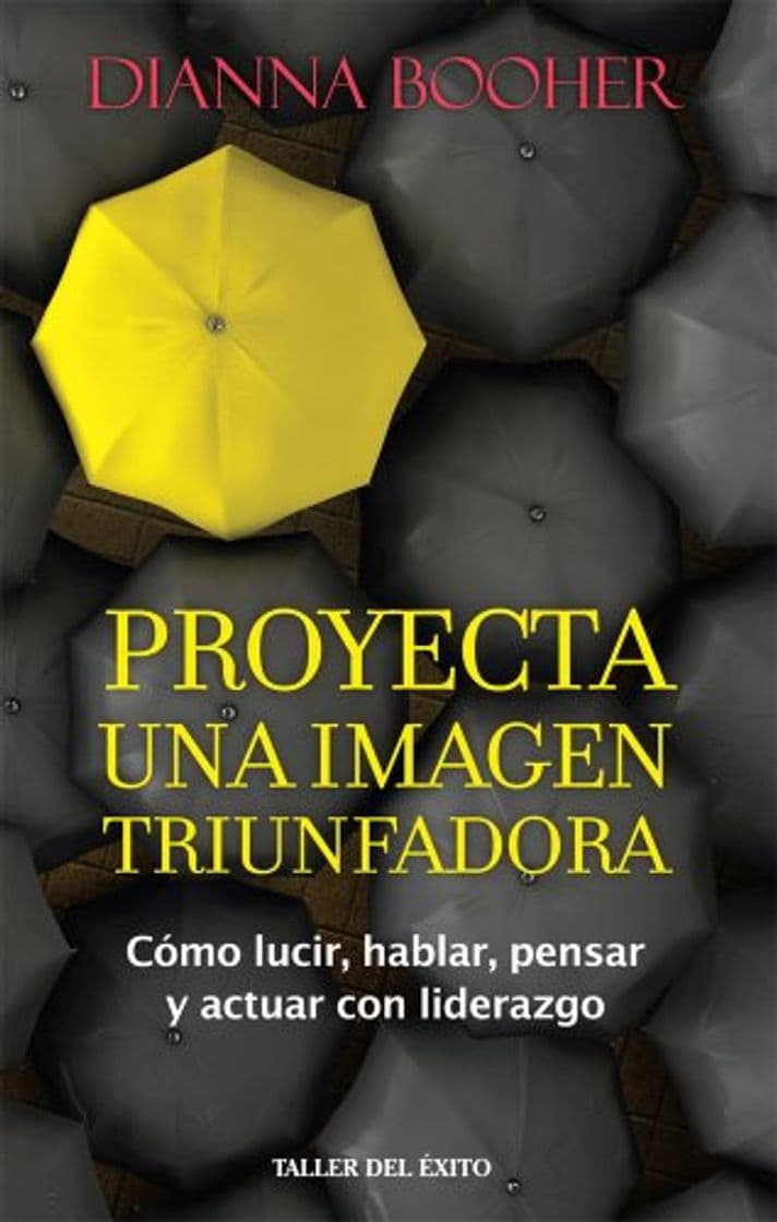 Libro Proyecta una imagen triunfadora: Cómo lucir, hablar, pensar y actuar con liderazgo