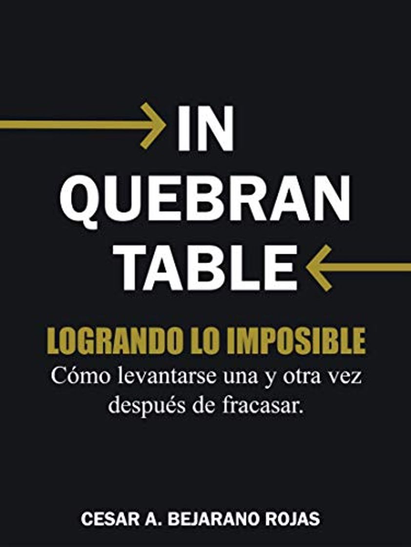 Libro INQUEBRANTABLE: Cómo levantarse una y otra vez después de fracasar