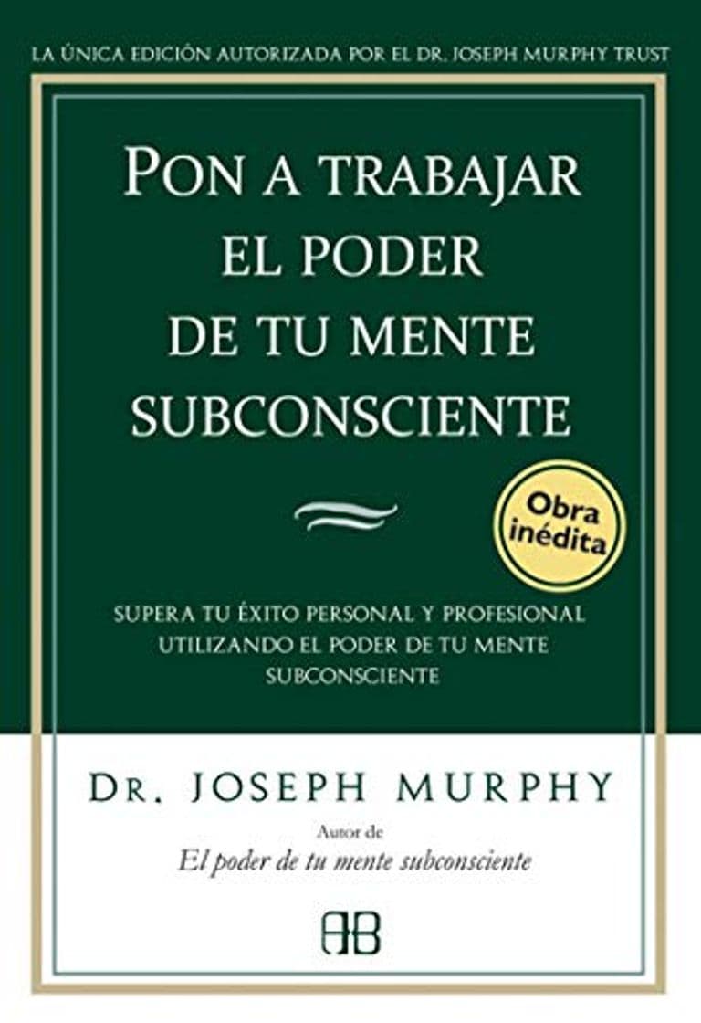 Book Pon A Trabajar El Poder De Tu Mente Subconsciente: Supera tu éxito personal y profesional utilizando el poder de tu mente subconsciente