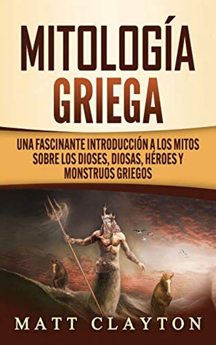 Libro Mitología Griega: Una fascinante introducción a los mitos sobre los dioses, diosas, héroes y monstruos griegos