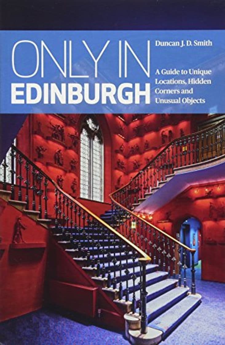 Book Only in Edinburgh: A Guide to Unique Locations, Hidden Corners & Unusual