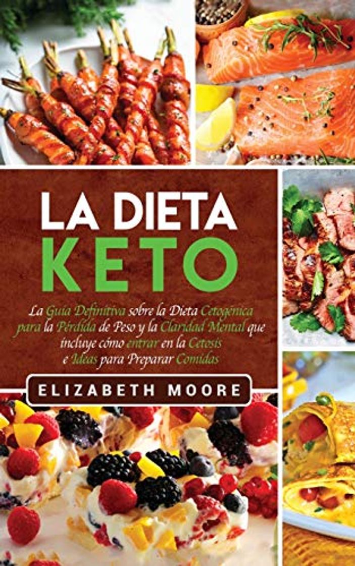 Book La Dieta Keto: La Guía Definitiva sobre la Dieta Cetogénica para la Pérdida de Peso y la Claridad Mental que incluye cómo entrar en la Cetosis e Ideas para Preparar Comidas