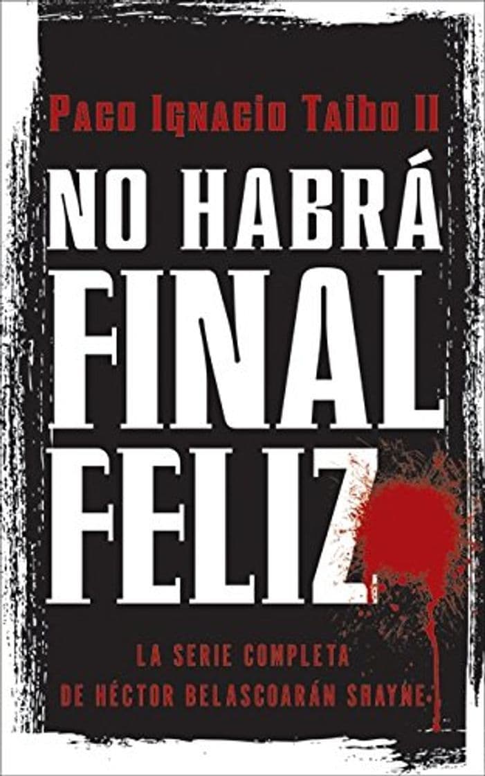 Libro No Habra Final Feliz: La Serie Completa de Hector Belascoaran Shayne