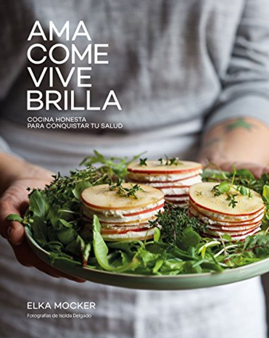 Book Ama, come, vive, brilla: Cocina honesta para conquistar tu salud