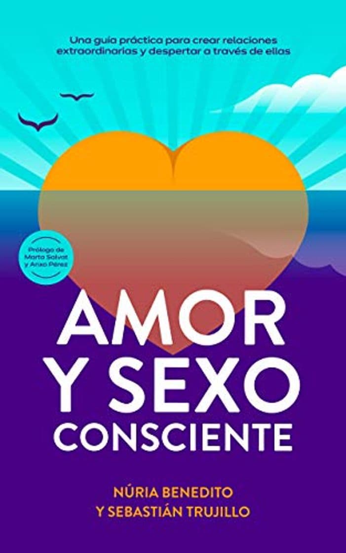 Libro Amor y Sexo Consciente: Una Guía Práctica para Crear Relaciones Extraordinarias y Despertar a través de ellas