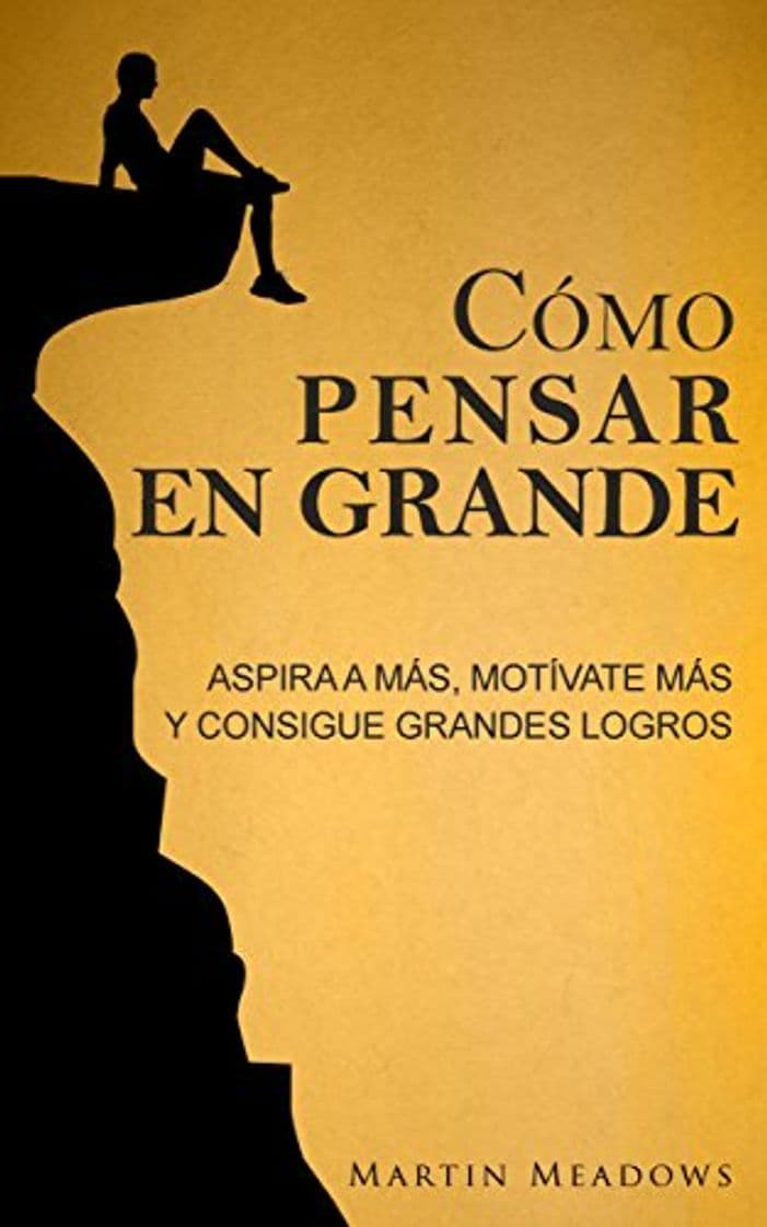 Libro Cómo pensar en grande: Aspira a más, motívate más, y consigue grandes logros