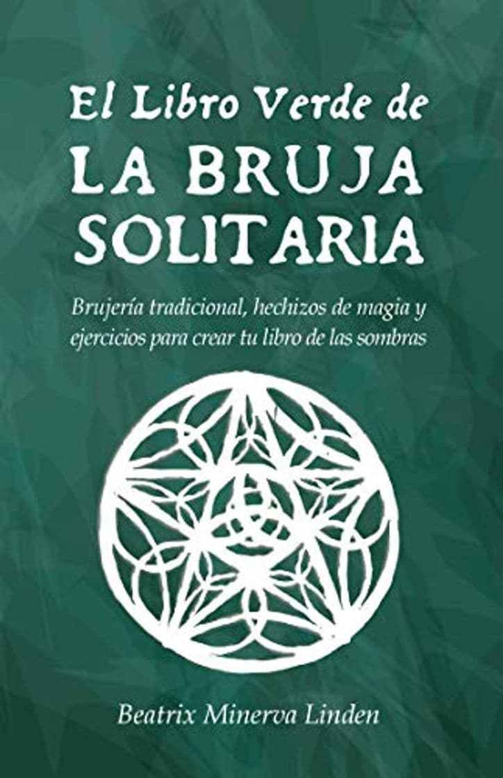 Libro El Libro Verde De La Bruja Solitaria: Brujería tradicional, hechizos de magia y ejercicios para crear tu libro de las sombras