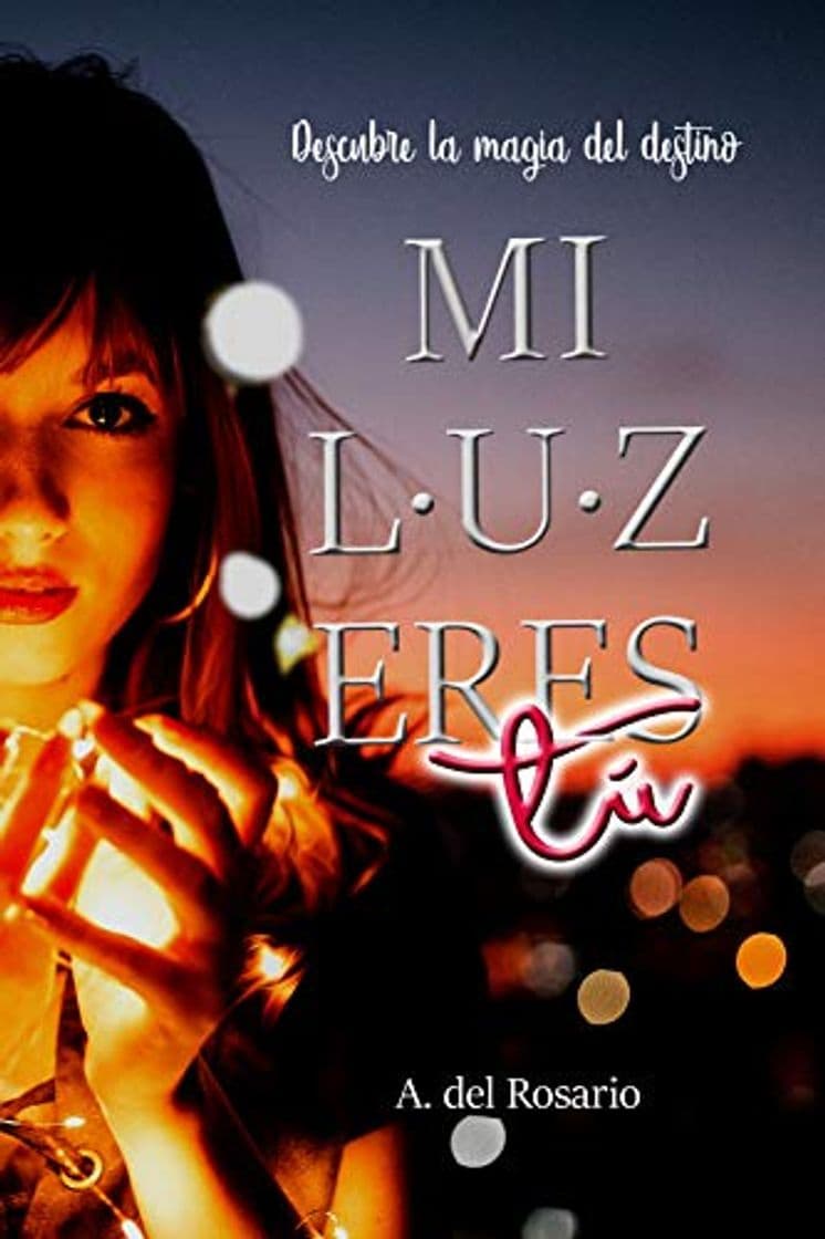 Libro Mi luz eres tú: Descubre la magia del destino