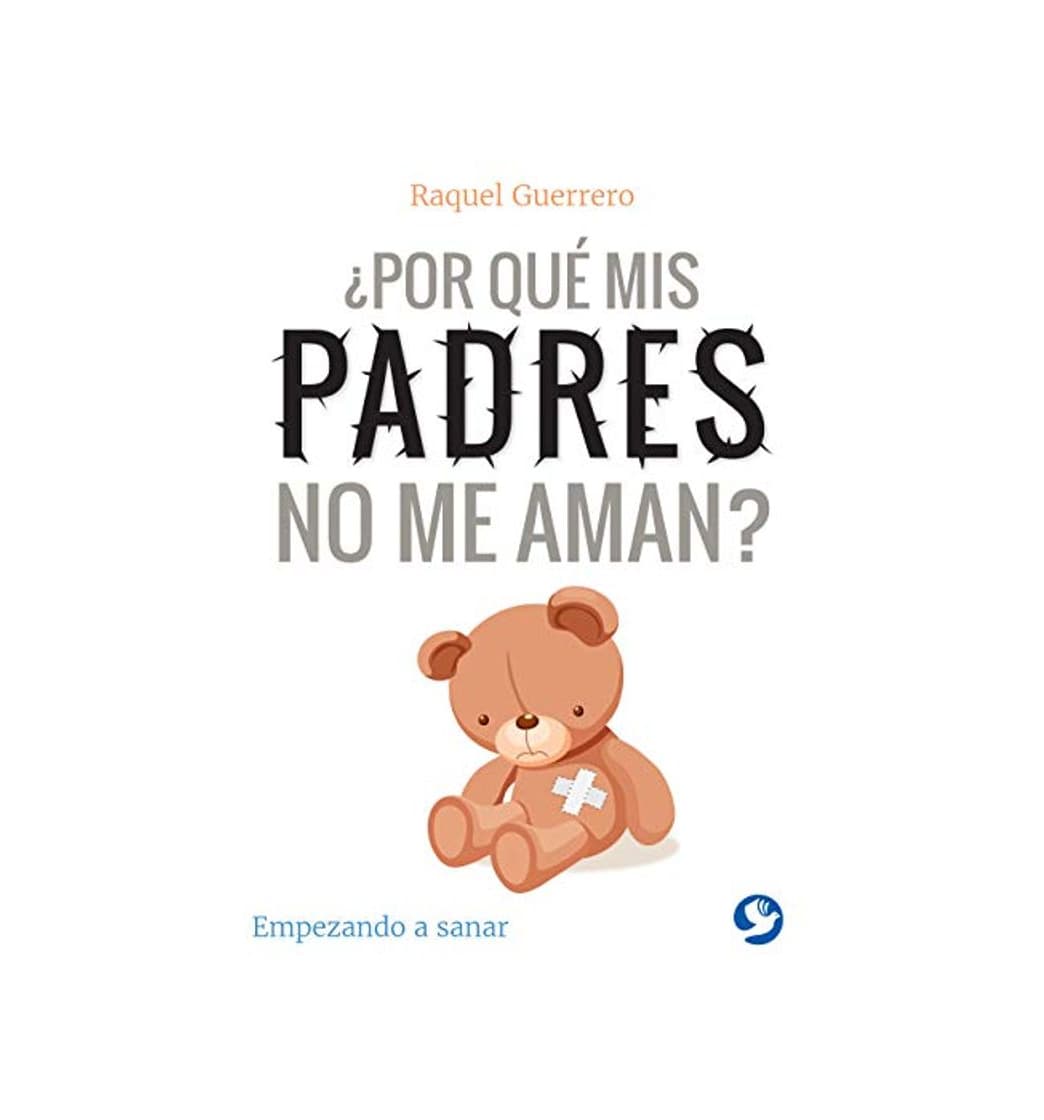 Book ¿por Qué MIS Padres No Me Aman?: Empezando a Sanar