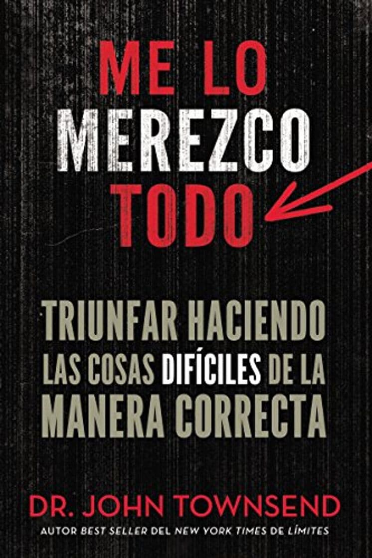 Libro Me lo merezco todo: Triunfar haciendo las cosas difíciles de la manera correcta