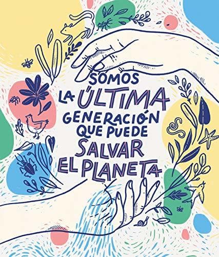 Libro Somos la última generación que puede salvar el planeta