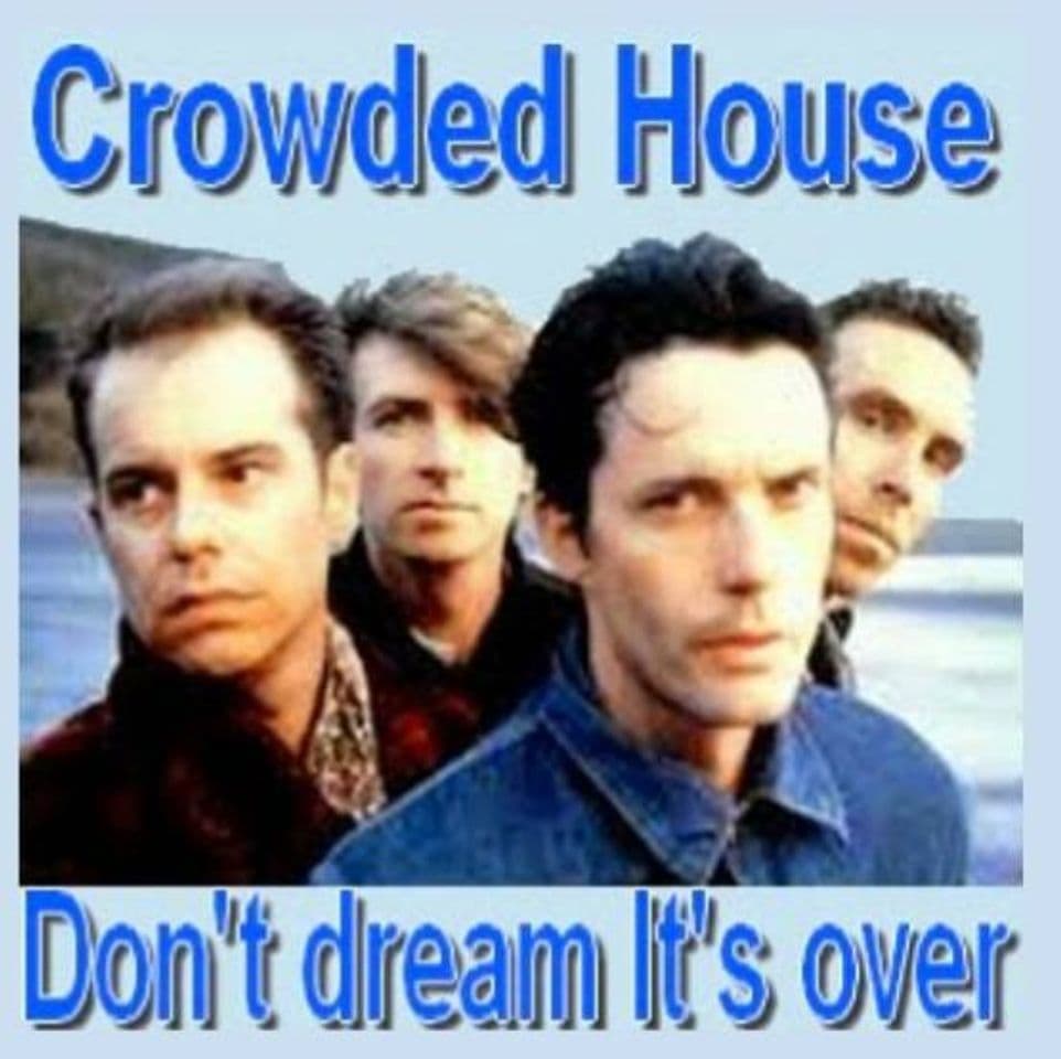 Canción Crowded House - Dont dream its Over 