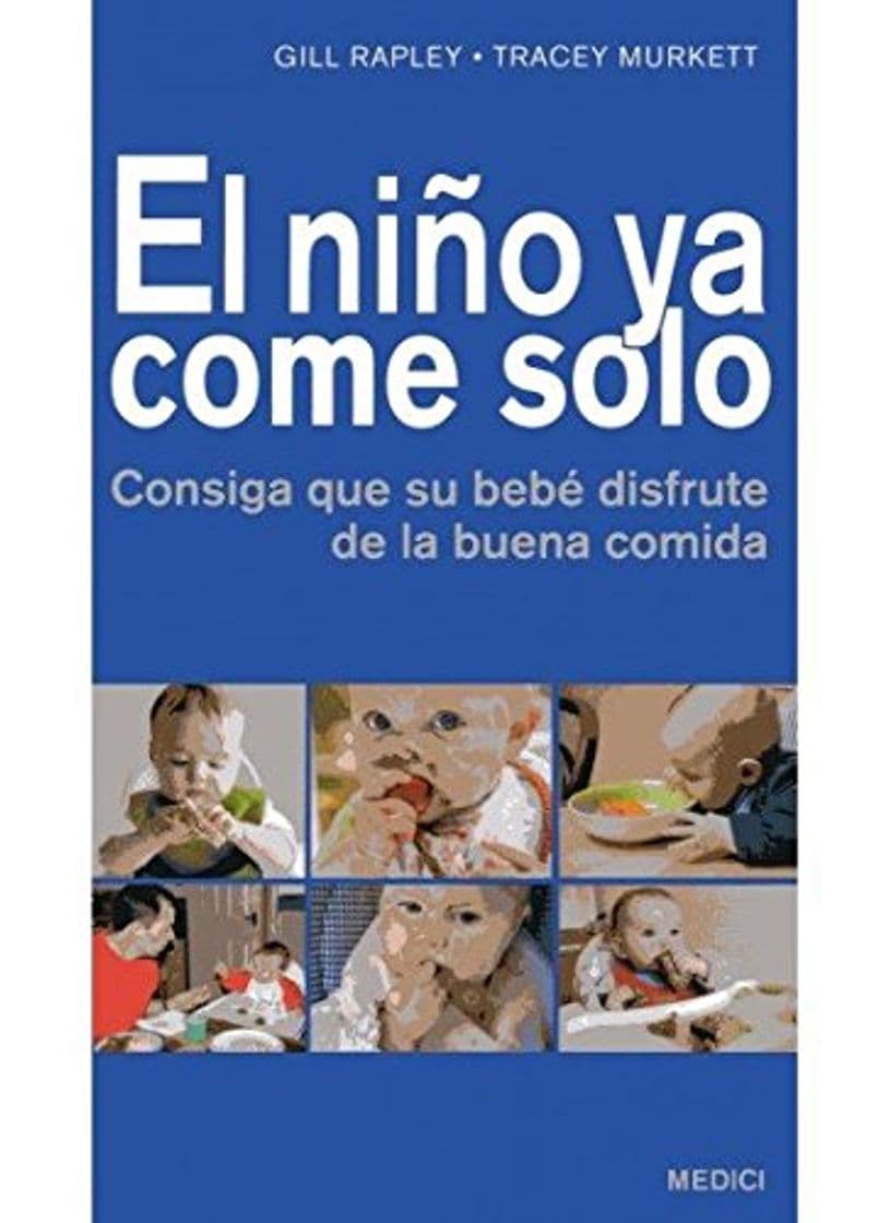 Libro EL NIÑO YA COME SOLO: Consiga que su bebé disfrute de la