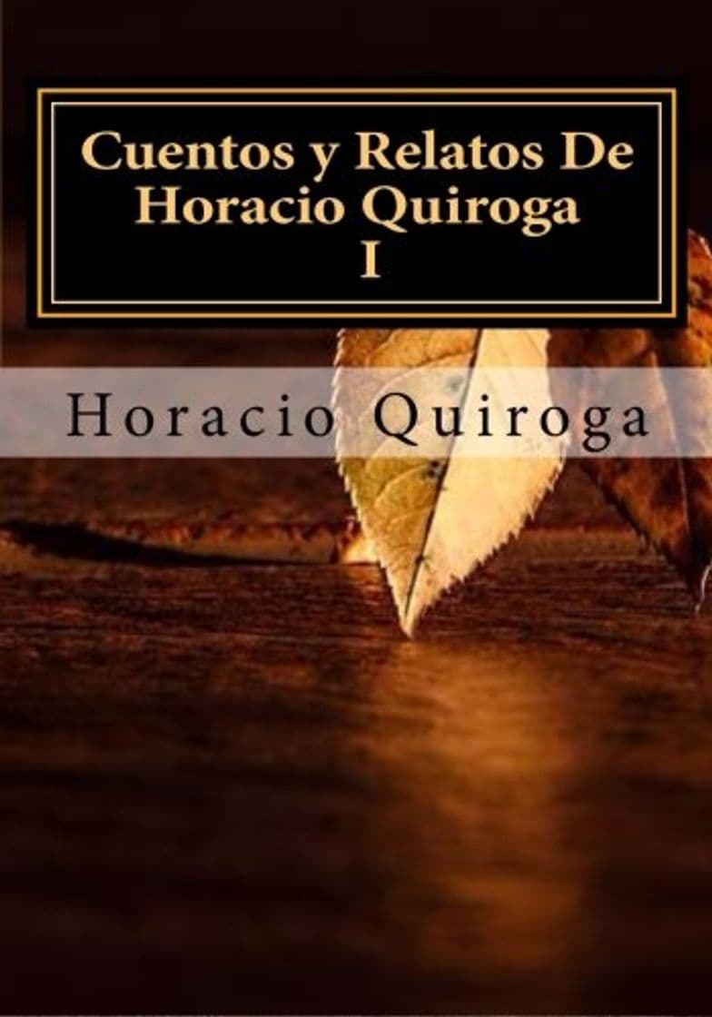 Libro Cuentos y Relatos De Horacio Quiroga I: Volume 1