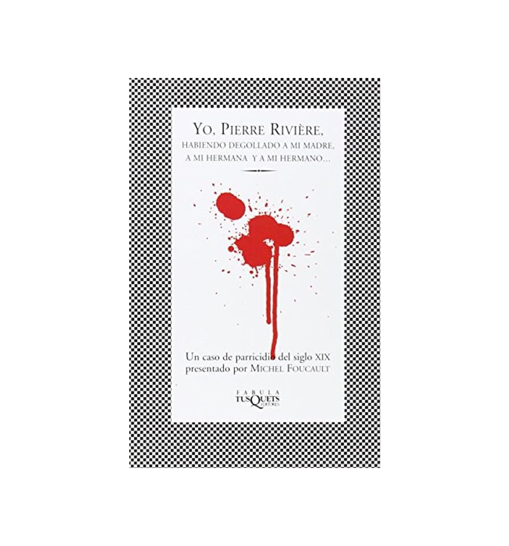 Libro Yo, Pierre Rivière: habiendo degollado a mi madre, a mi hermana y
