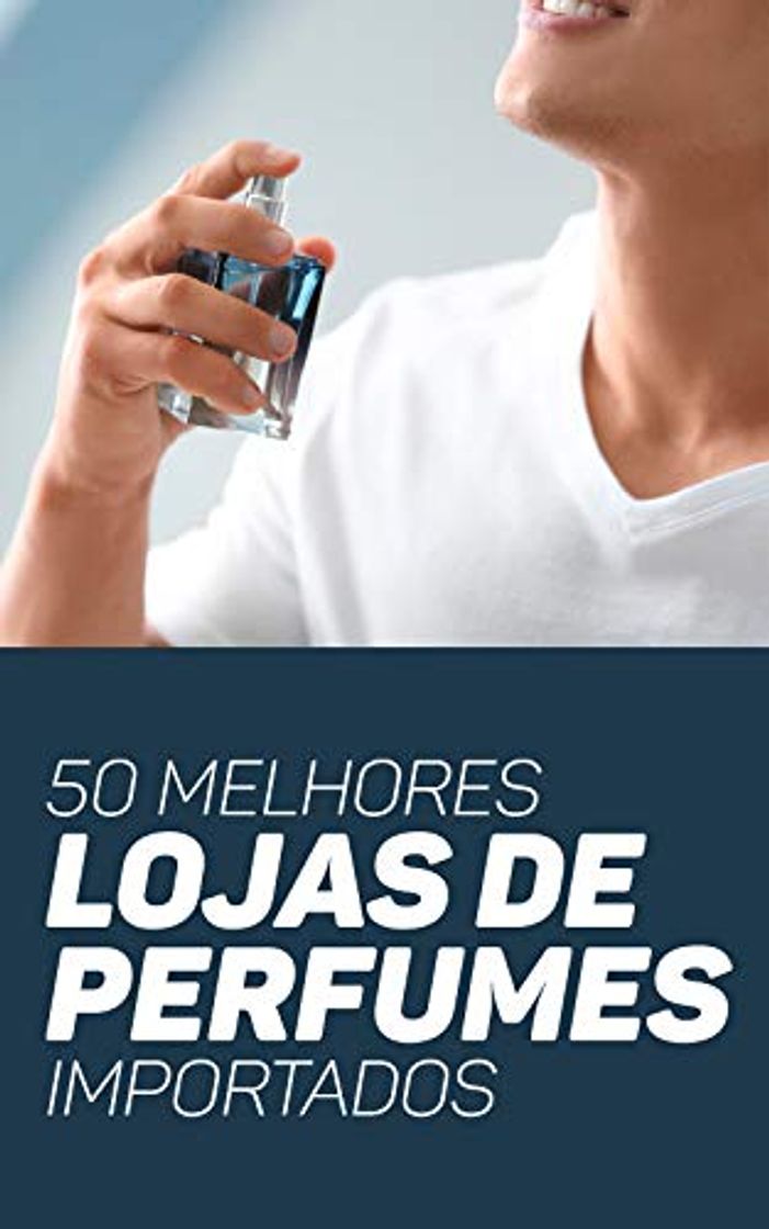 Libro 50 Melhores Lojas de Perfumes Importados: Promoções, Vantagens e Curiosidades Para Não