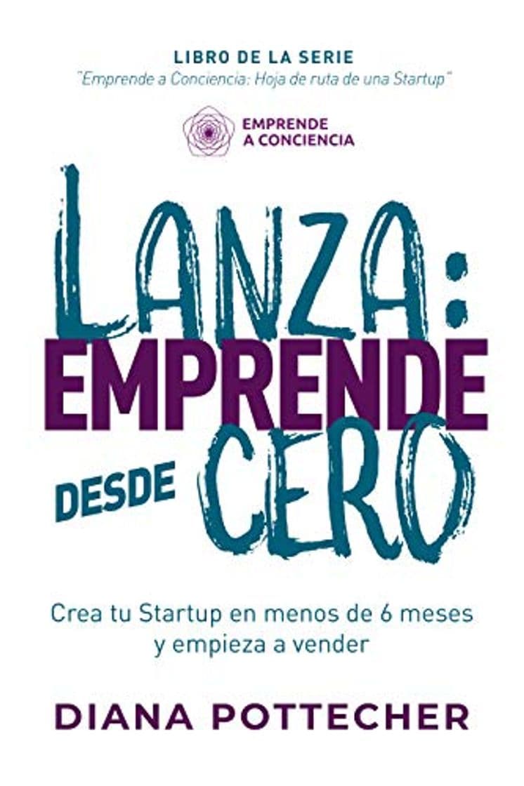 Libro LANZA: EMPRENDE DESDE CERO: Crea tu Startup en menos de 6 meses