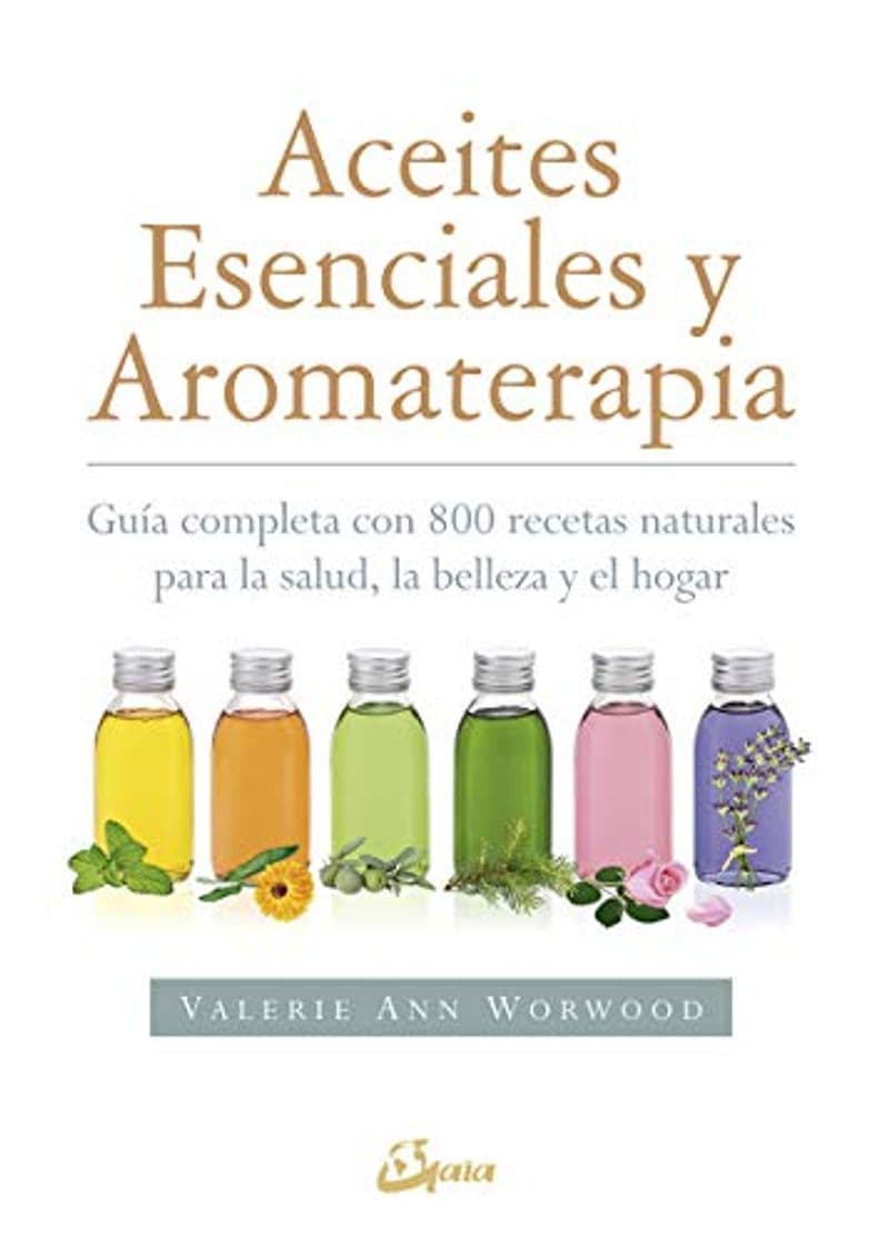 Libro Aceites esenciales y aromaterapia. Guía completa con 800 recetas naturales para la