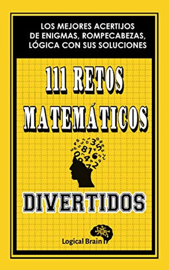 Book 111 RETOS MATEMÁTICOS DIVERTIDOS: LOS MEJORES ACERTIJOS DE ENIGMAS, ROMPECABEZAS, LÓGICA CON