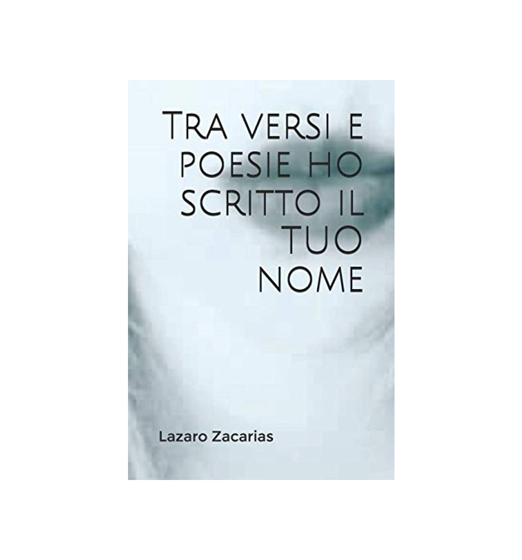 Libro Tra versi e poesie ho scritto il TUO nome