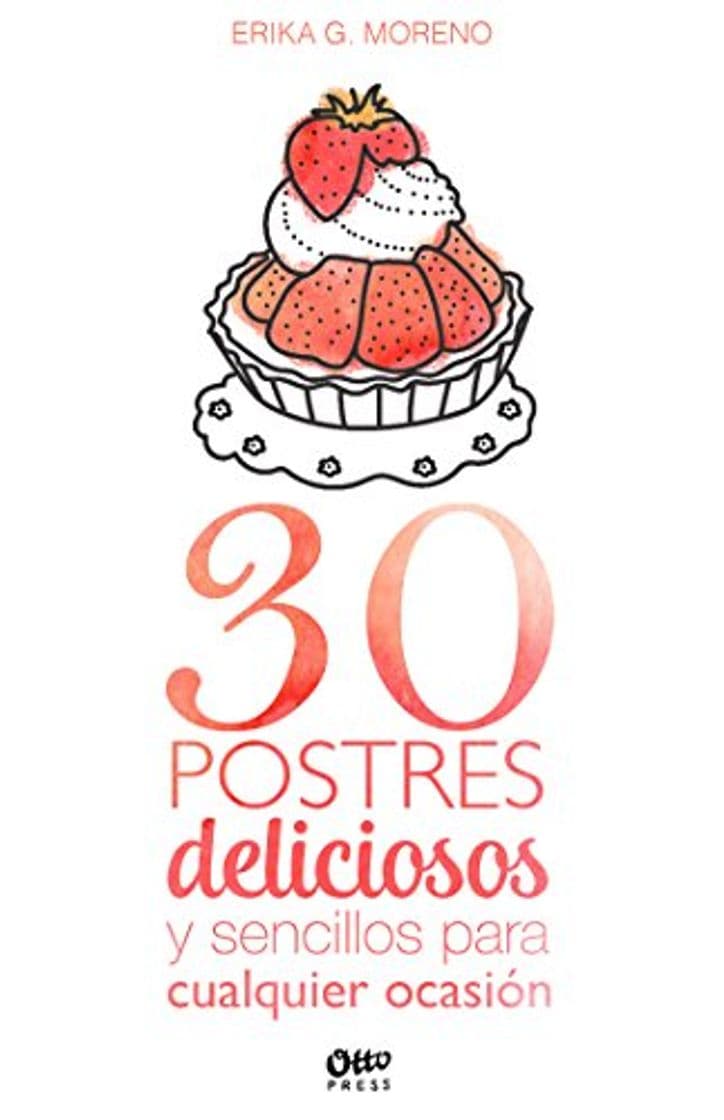 Libro 30 postres deliciosos y sencillos para cualquier ocasión: Los postres que toda cocina debe tener en su repertorio