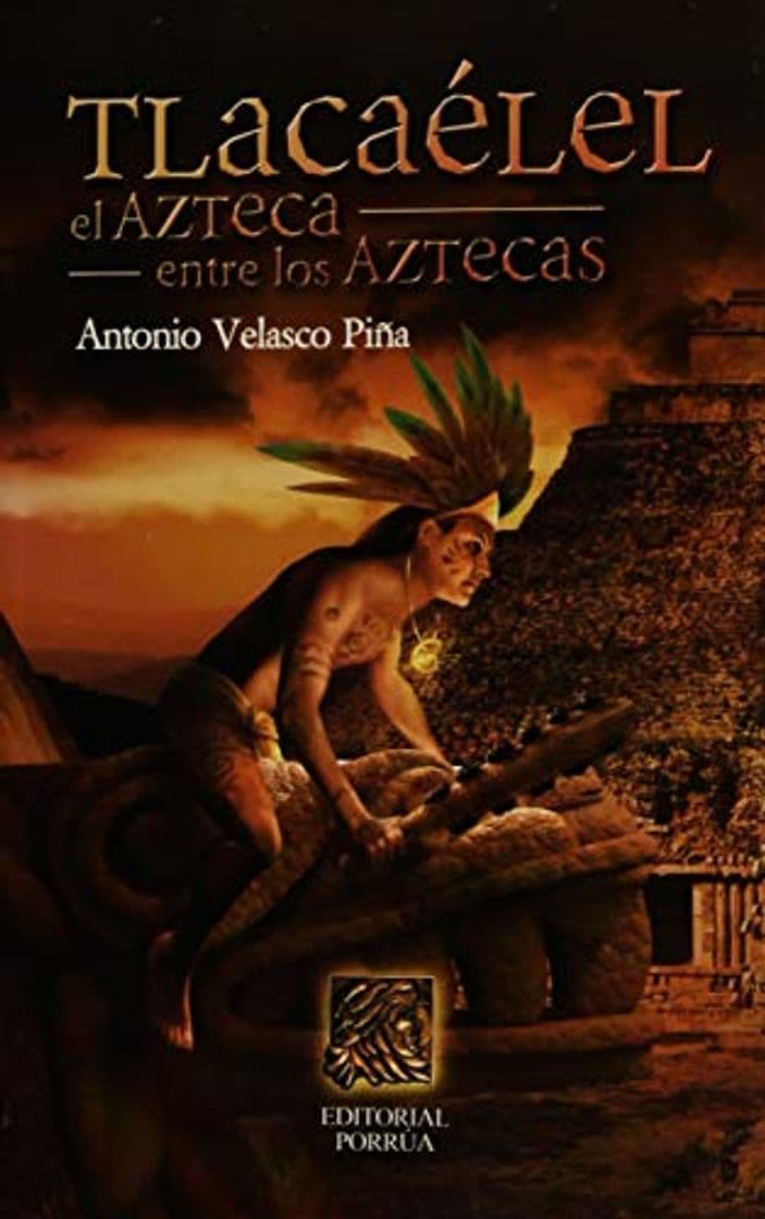 Book Tlacaelel: El azteca entre los Aztecas