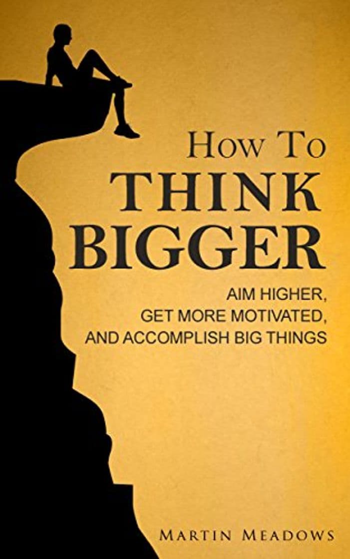 Book How to Think Bigger: Aim Higher, Get More Motivated, and Accomplish Big