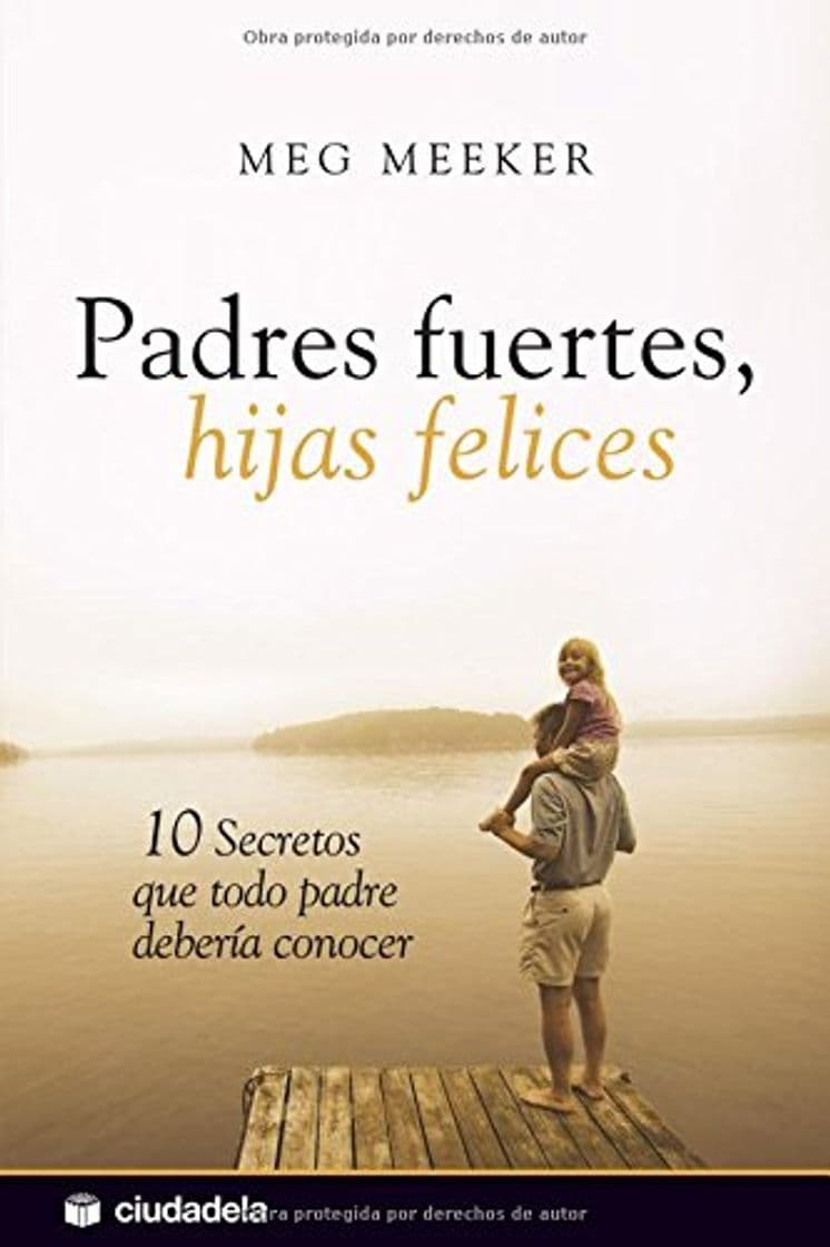 Book Padres fuertes, hijas felices: 10 secretos que todo padre debería conocer