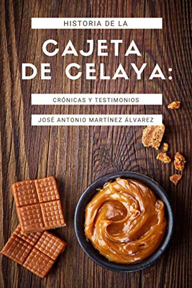 Product Historia de la cajeta de Celaya: Crónica y testimonios