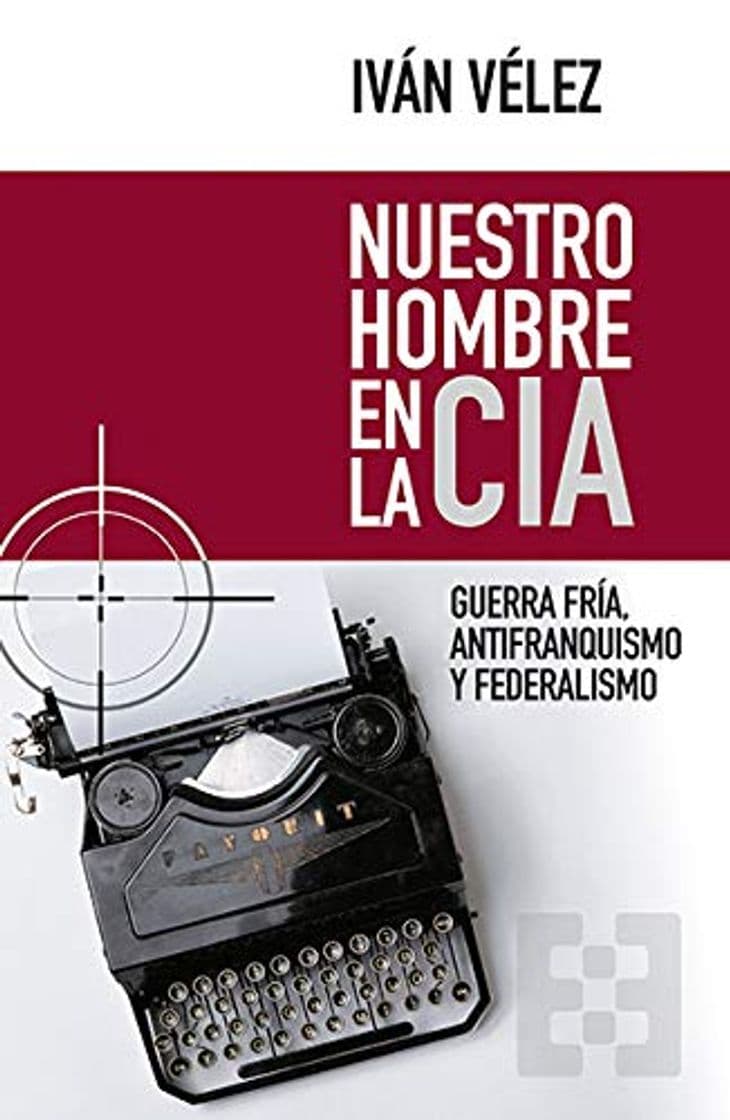 Book Nuestro hombre De La Cia. Guerra fria, antifranquismo: Guerra Fría, antifranquismo y