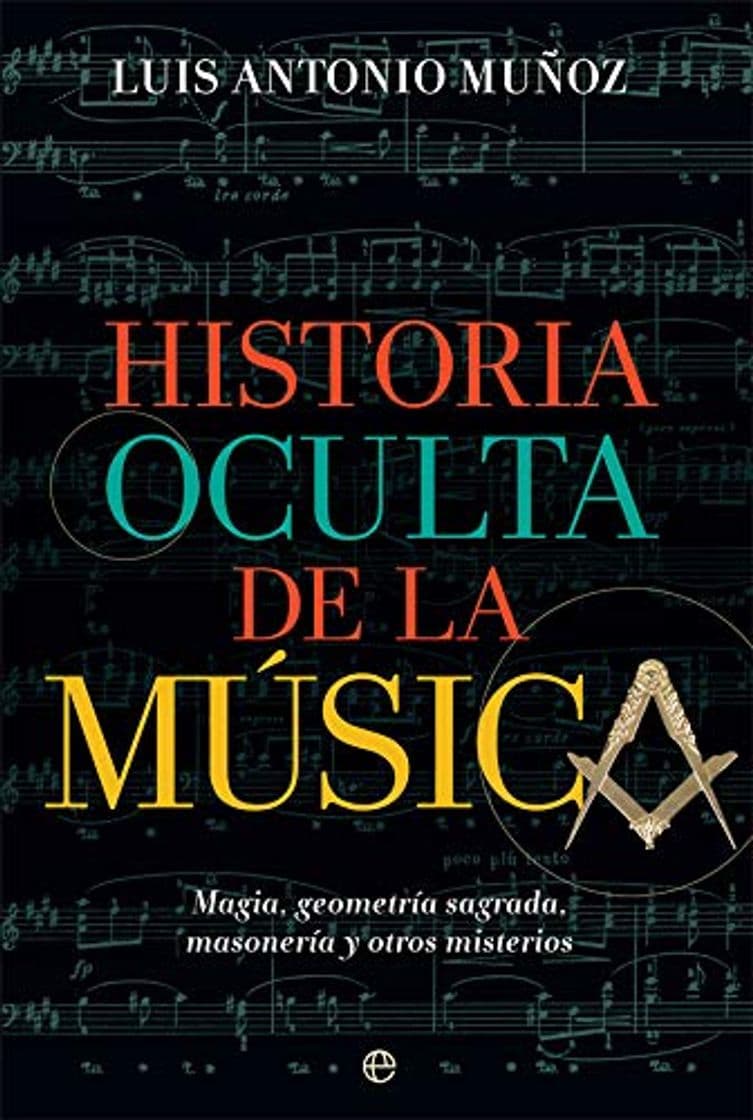 Libro Historia oculta de la música: Magia, geometría sagrada, masonería y otros misterios