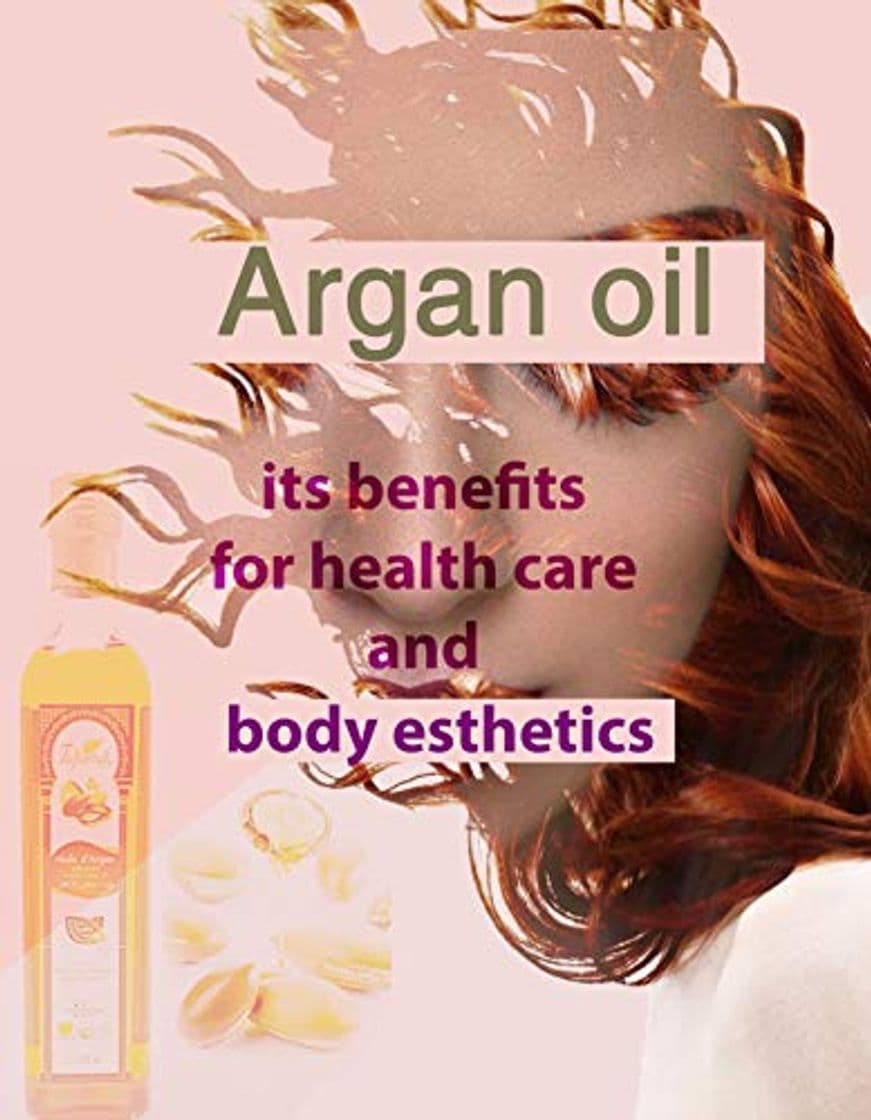 Product Argan oil its benefits for health care and body esthetics: argan oil