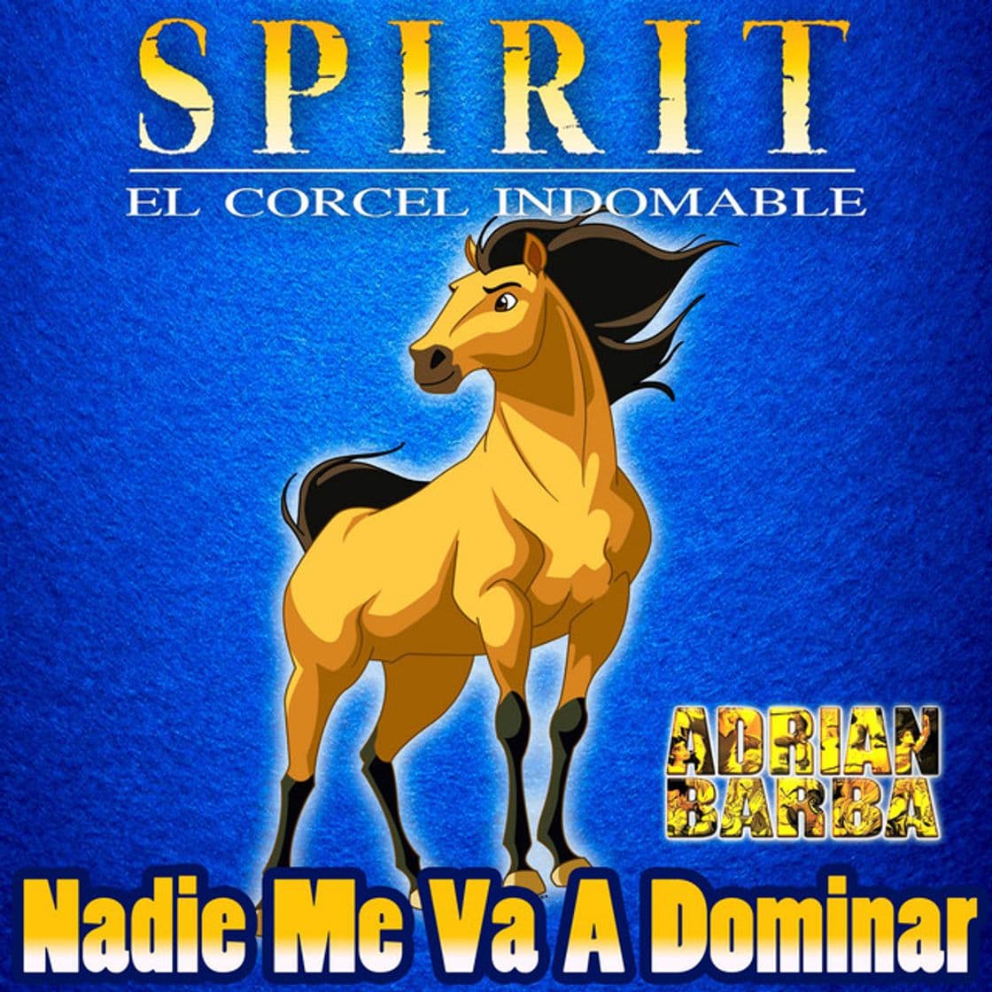 Canción Nadie Me Va A Dominar (From "Spirit El Corcel Indomable")