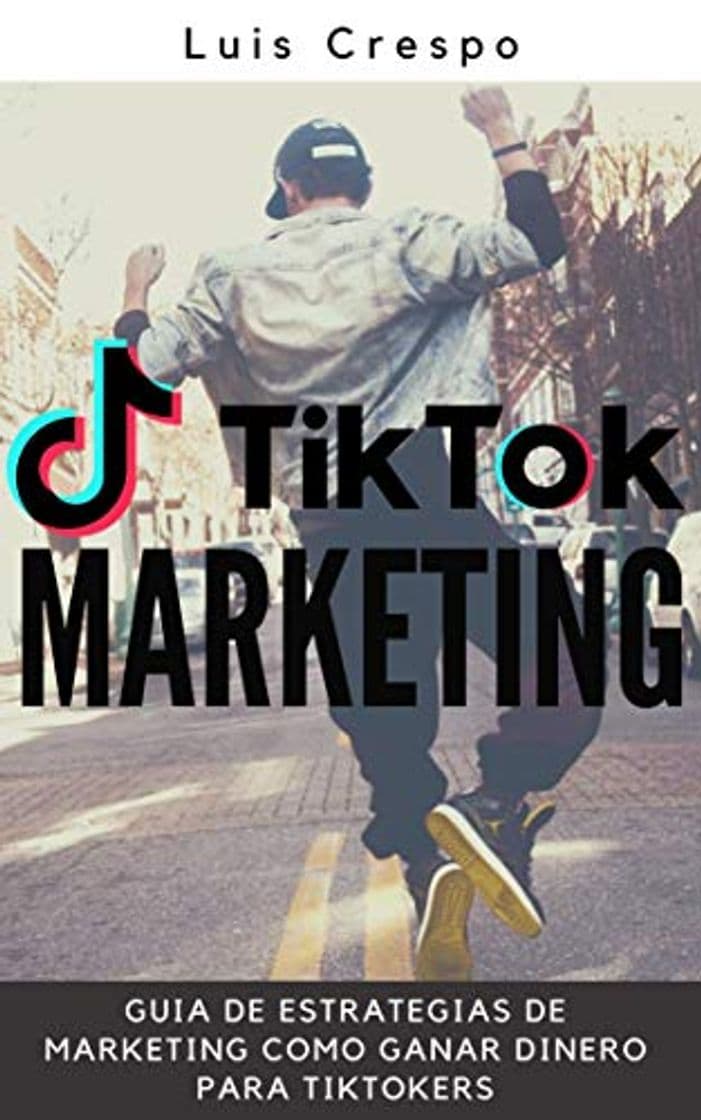 Libro TikTok Marketing: Guia de Estrategias de Marketing, Como Ganar Dinero para TikTokers